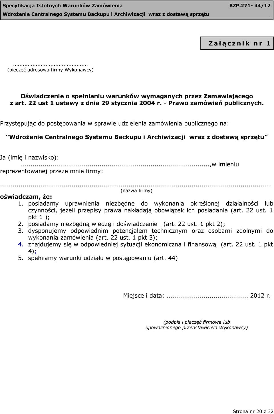 .. (nazwa firmy) oświadczam, że: 1. posiadamy uprawnienia niezbędne do wykonania określonej działalności lub czynności, jeżeli przepisy prawa nakładają obowiązek ich posiadania (art. 22 ust.