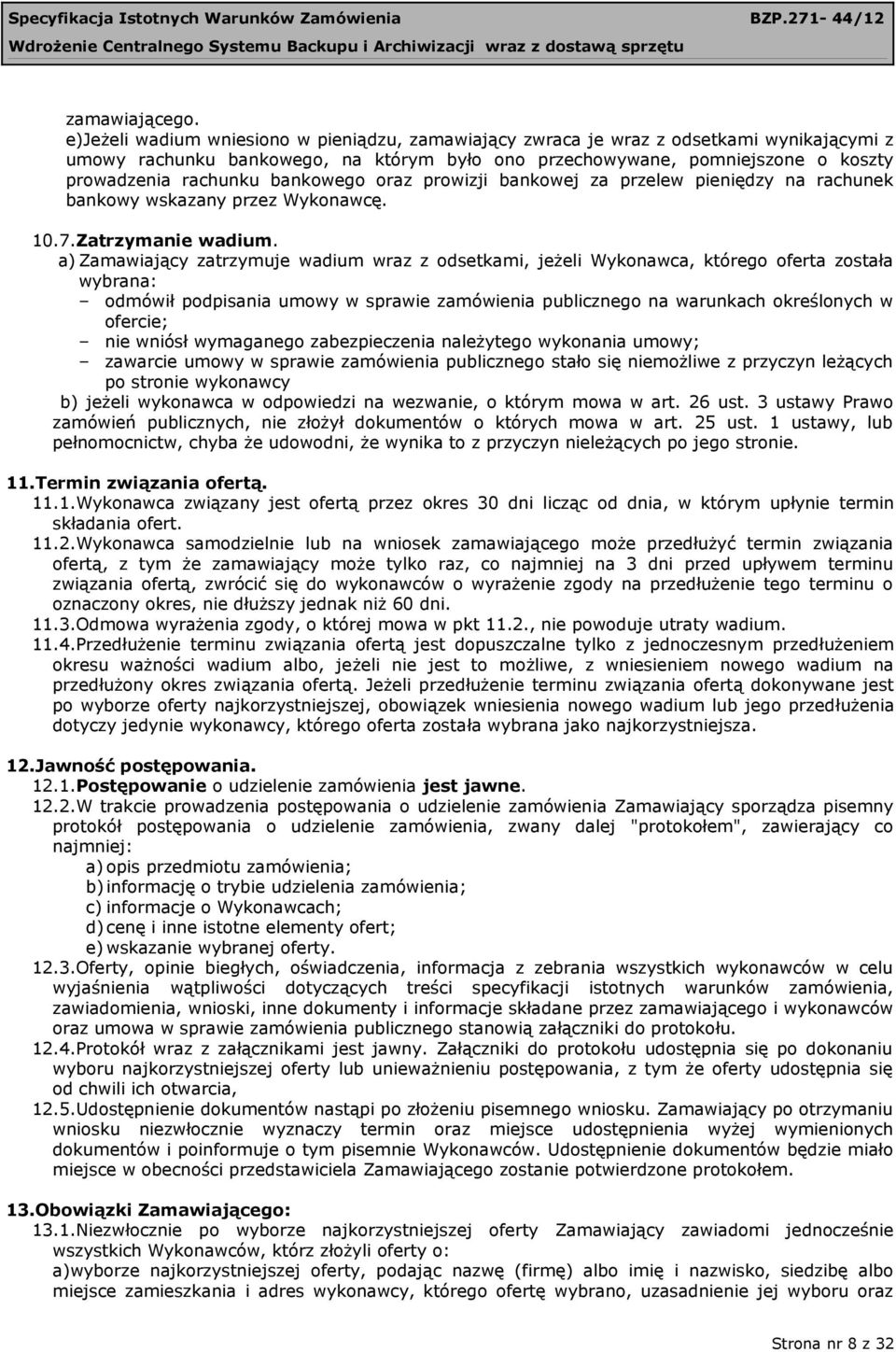 bankowego oraz prowizji bankowej za przelew pieniędzy na rachunek bankowy wskazany przez Wykonawcę. 10.7.Zatrzymanie wadium.