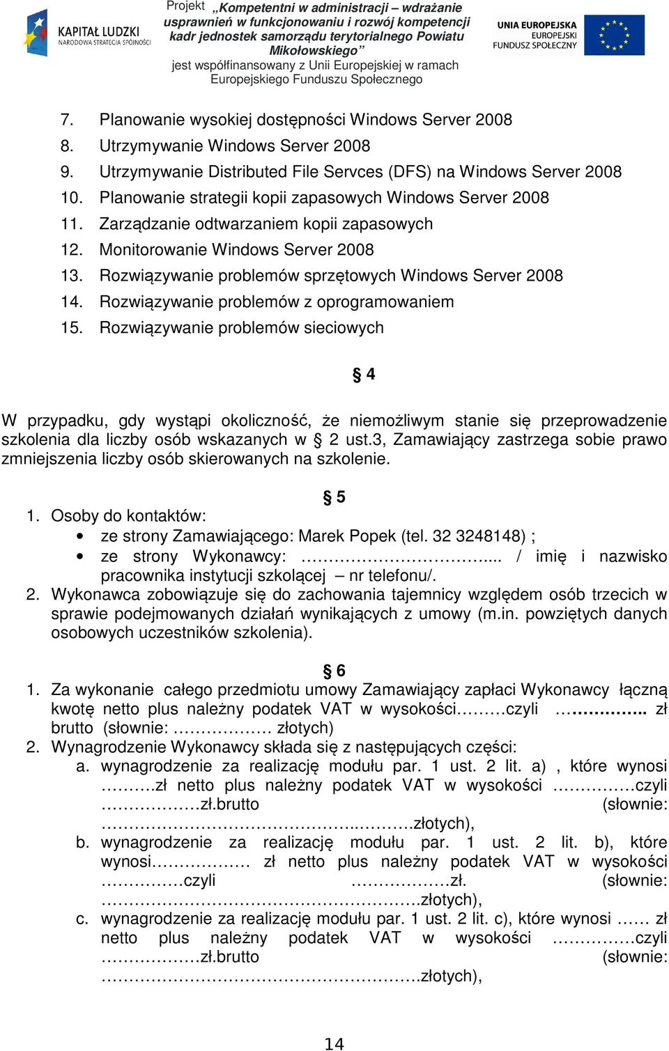 Rozwiązywanie problemów sprzętowych Windows Server 2008 14. Rozwiązywanie problemów z oprogramowaniem 15.