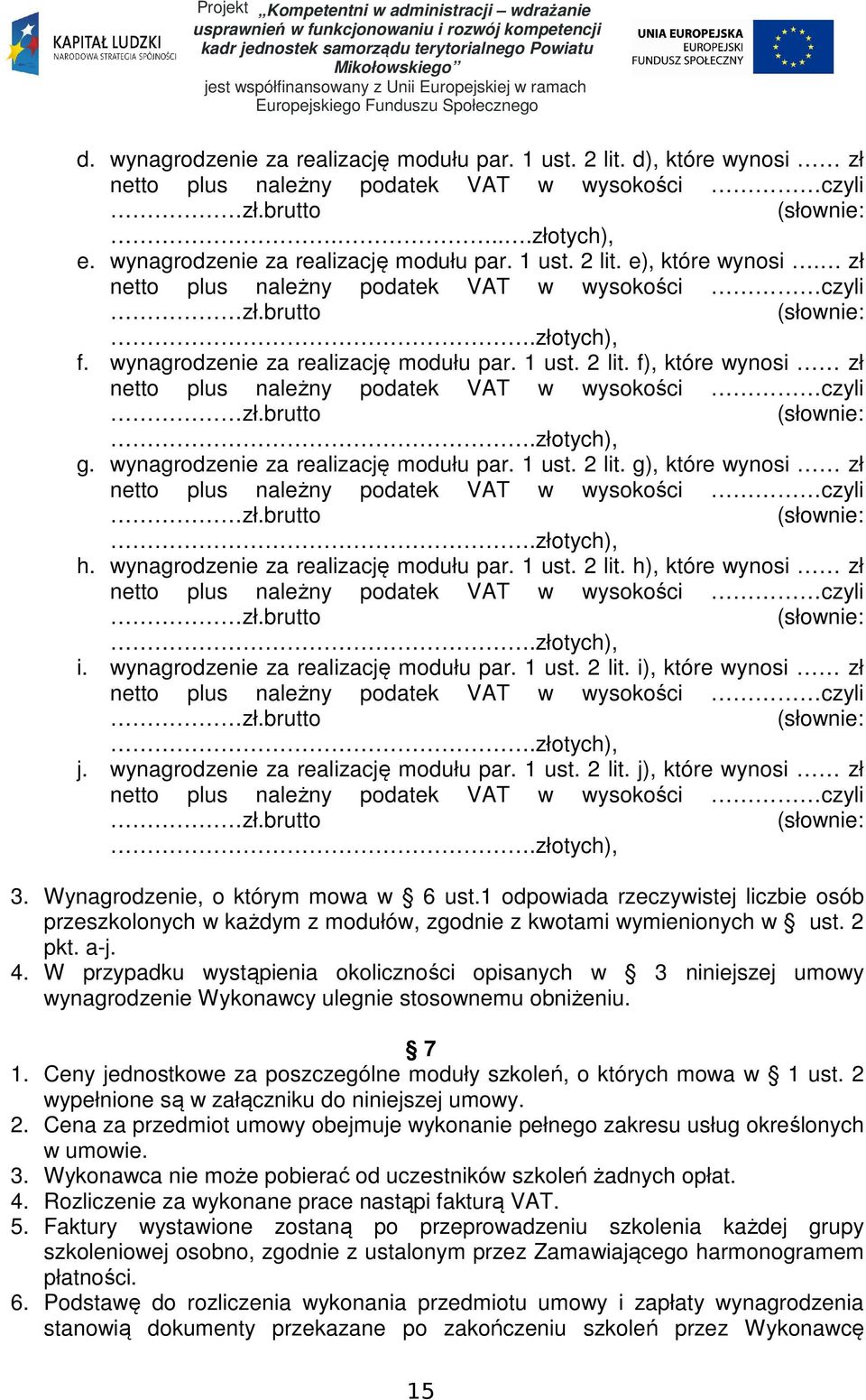 1 ust. 2 lit. f), które wynosi zł netto plus należny podatek VAT w wysokości czyli zł.brutto (słownie:.złotych), g. wynagrodzenie za realizację modułu par. 1 ust. 2 lit. g), które wynosi zł netto plus należny podatek VAT w wysokości czyli zł.