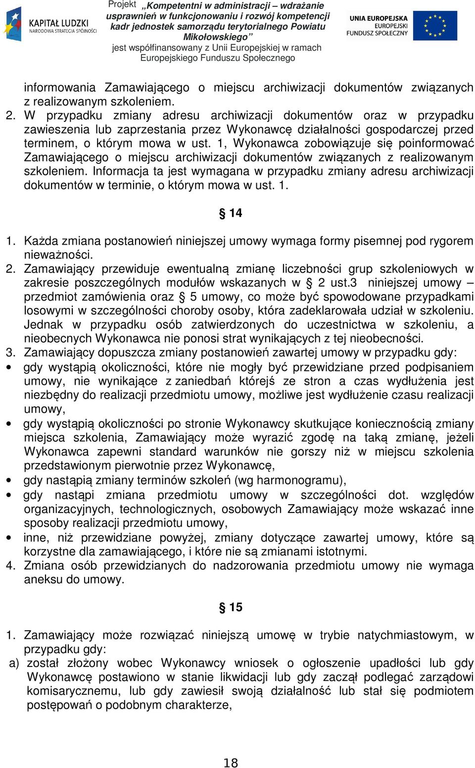 1, Wykonawca zobowiązuje się poinformować Zamawiającego o miejscu archiwizacji dokumentów związanych z realizowanym szkoleniem.