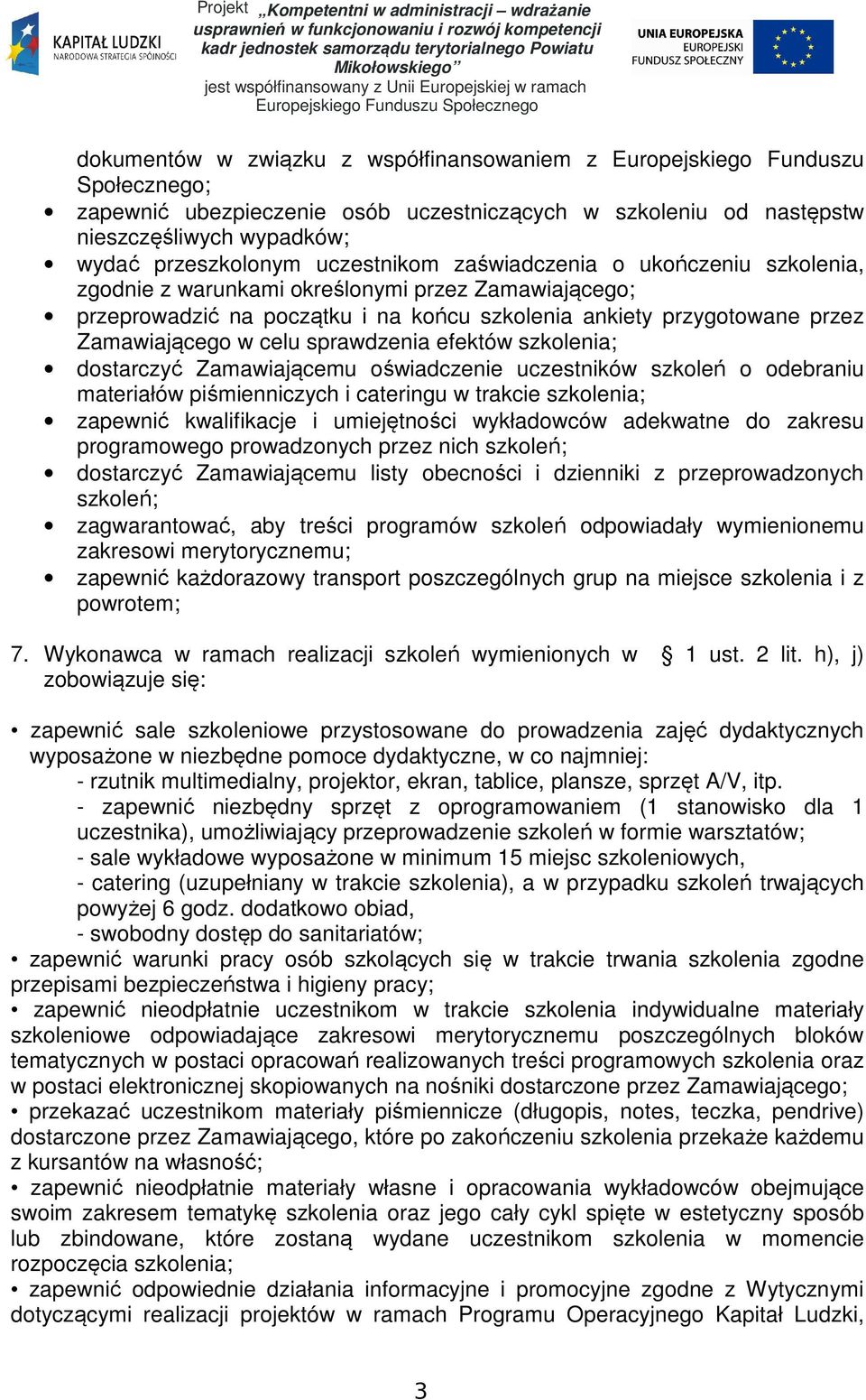 sprawdzenia efektów szkolenia; dostarczyć Zamawiającemu oświadczenie uczestników szkoleń o odebraniu materiałów piśmienniczych i cateringu w trakcie szkolenia; zapewnić kwalifikacje i umiejętności