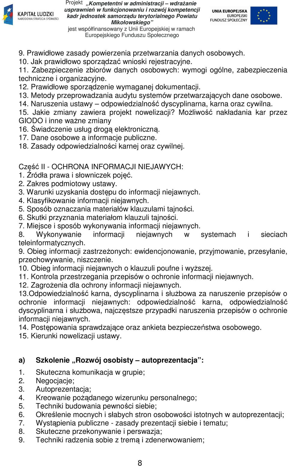 Metody przeprowadzania audytu systemów przetwarzających dane osobowe. 14. Naruszenia ustawy odpowiedzialność dyscyplinarna, karna oraz cywilna. 15. Jakie zmiany zawiera projekt nowelizacji?