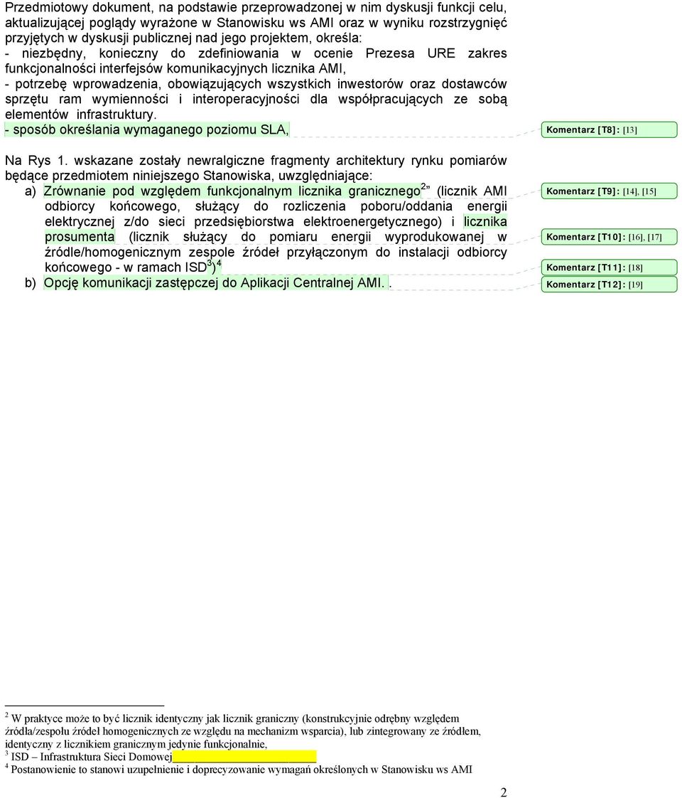 wszystkich inwestorów oraz dostawców sprzętu ram wymienności i interoperacyjności dla współpracujących ze sobą elementów infrastruktury. - sposób określania wymaganego poziomu SLA, Na Rys 1.