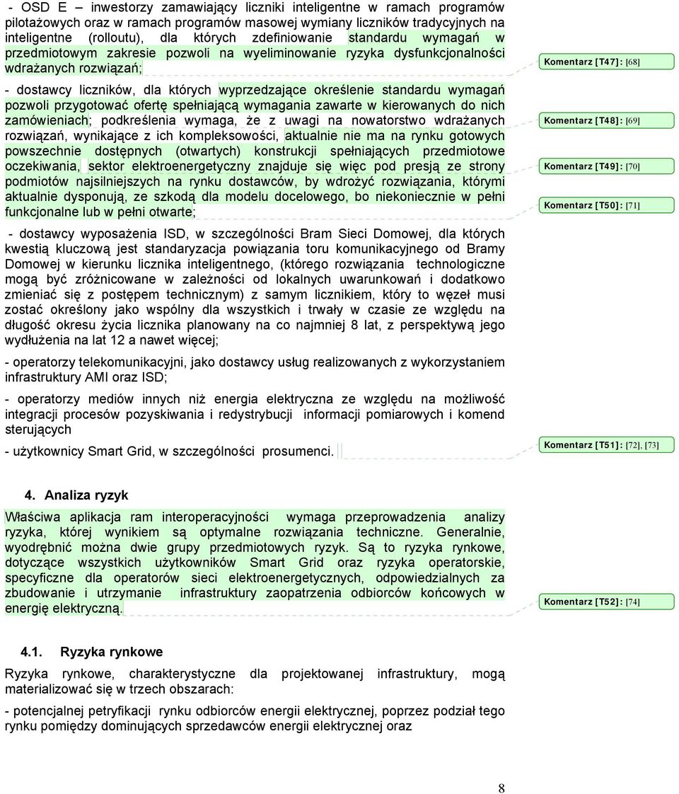 wymagań pozwoli przygotować ofertę spełniającą wymagania zawarte w kierowanych do nich zamówieniach; podkreślenia wymaga, że z uwagi na nowatorstwo wdrażanych rozwiązań, wynikające z ich