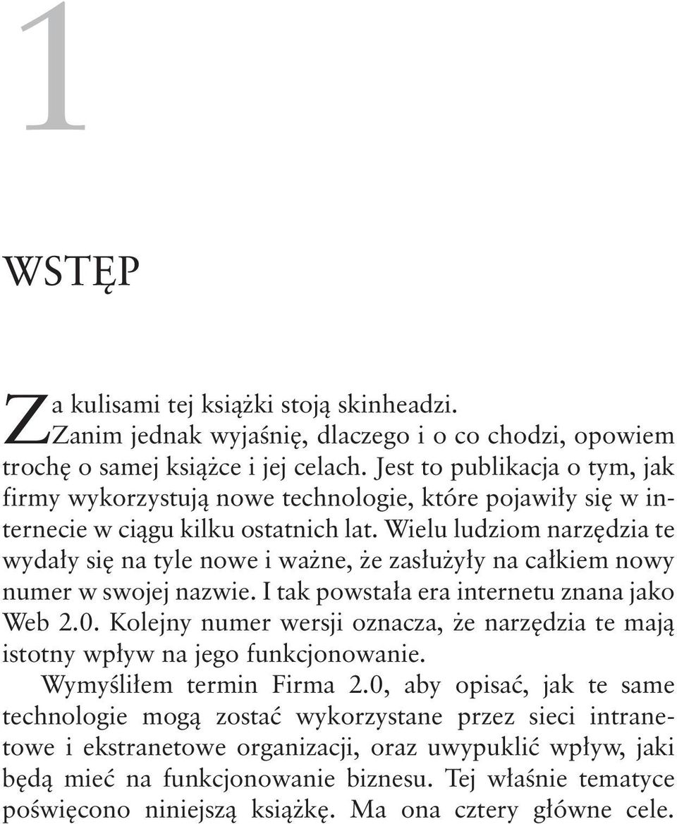 Wielu ludziom narzędzia te wydały się na tyle nowe i ważne, że zasłużyły na całkiem nowy numer w swojej nazwie. I tak powstała era internetu znana jako Web 2.0.