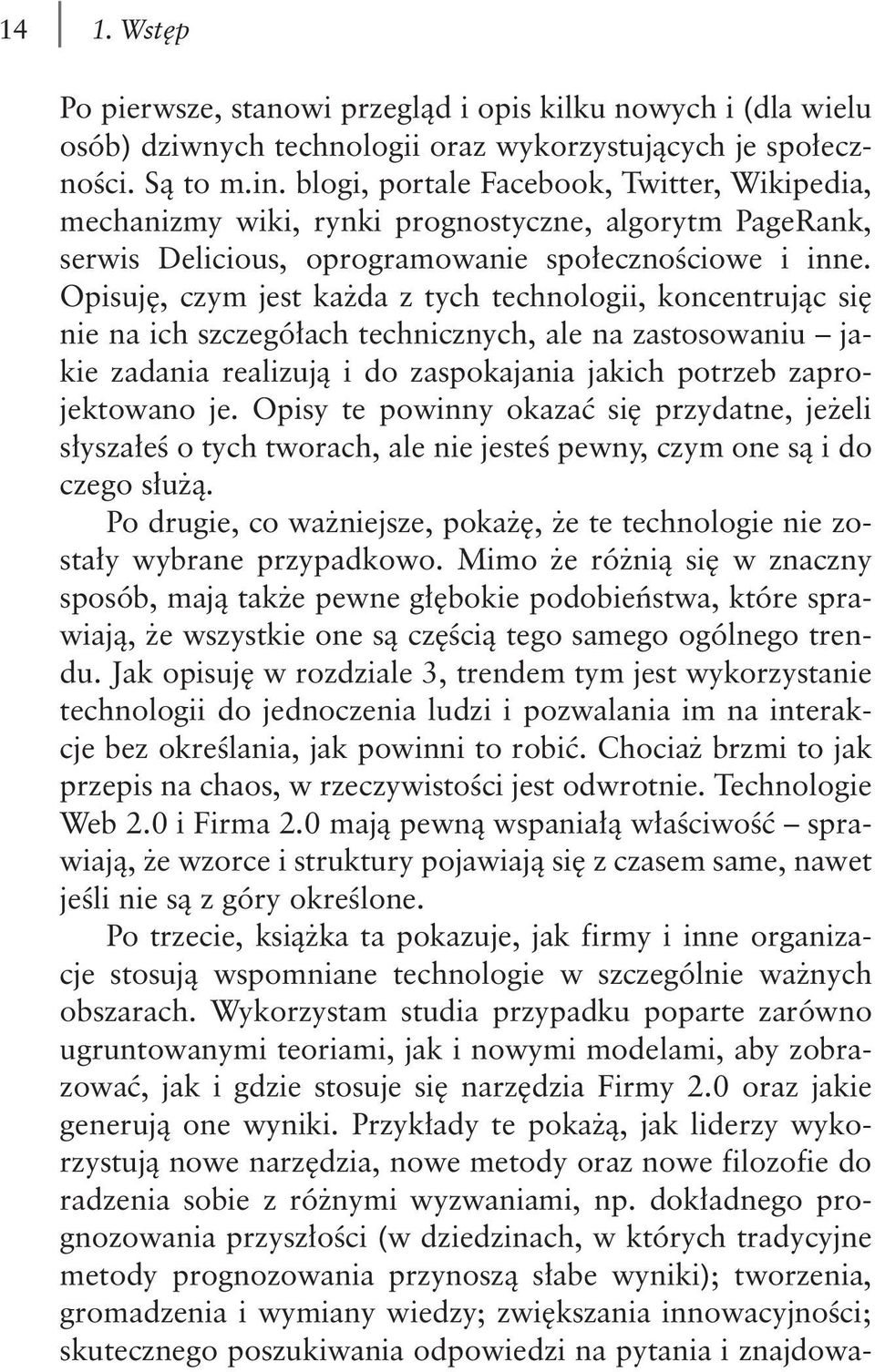 Opisuję, czym jest każda z tych technologii, koncentrując się nie na ich szczegółach technicznych, ale na zastosowaniu jakie zadania realizują i do zaspokajania jakich potrzeb zaprojektowano je.