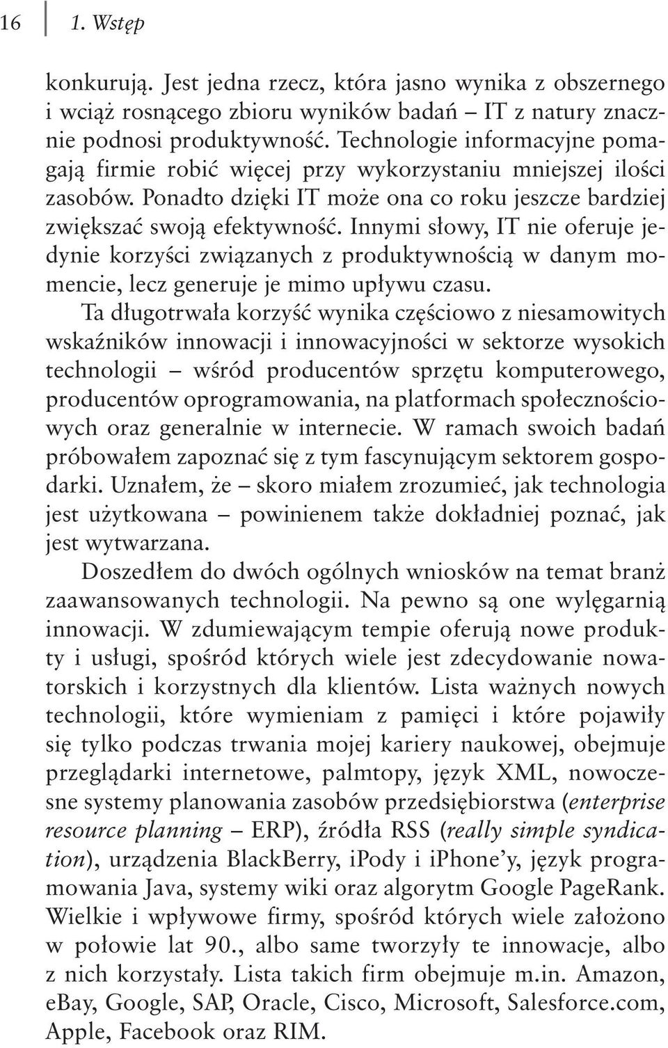 Innymi słowy, IT nie oferuje jedynie korzyści związanych z produktywnością w danym momencie, lecz generuje je mimo upływu czasu.