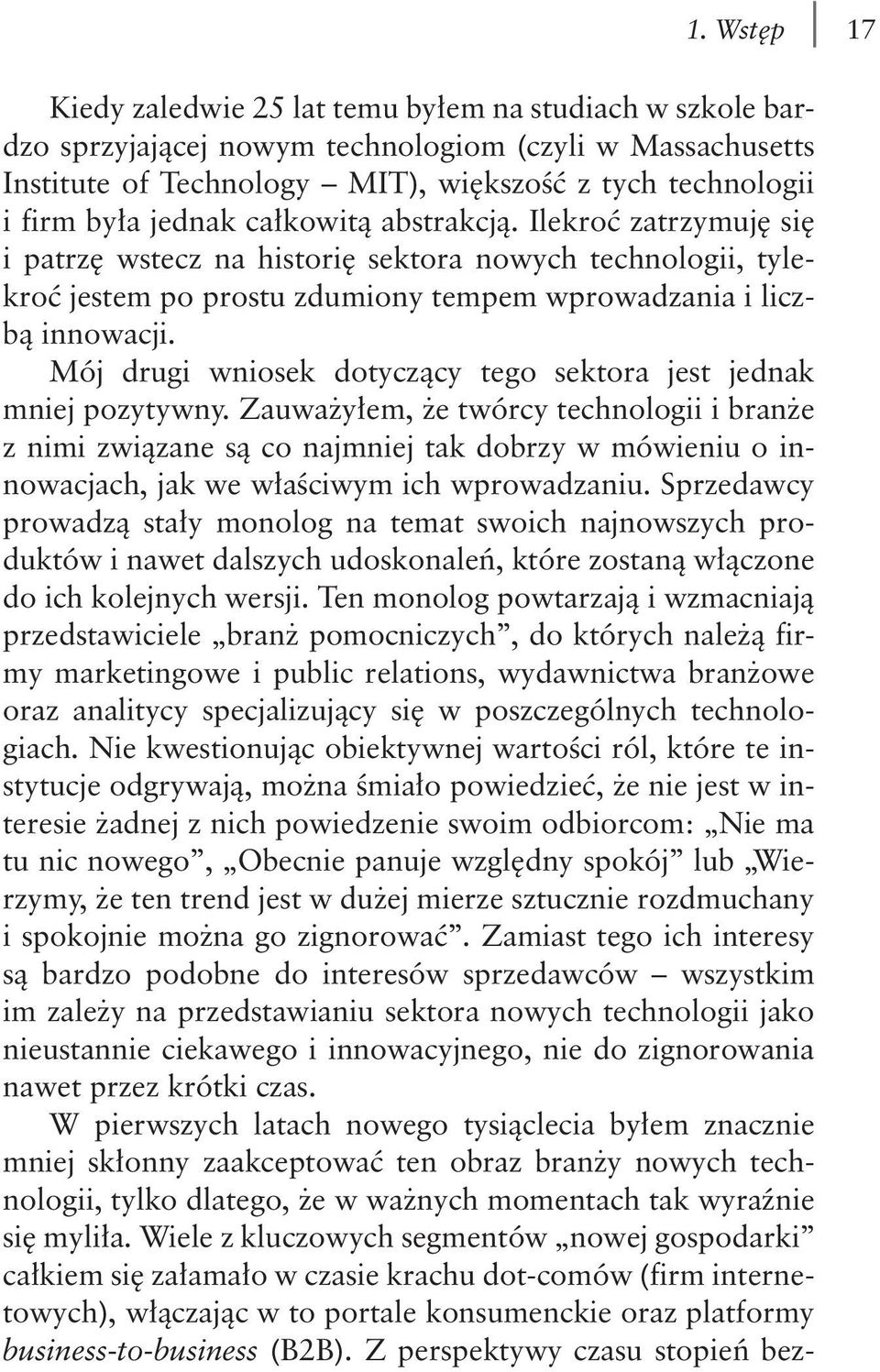 Mój drugi wniosek dotyczący tego sektora jest jednak mniej pozytywny.