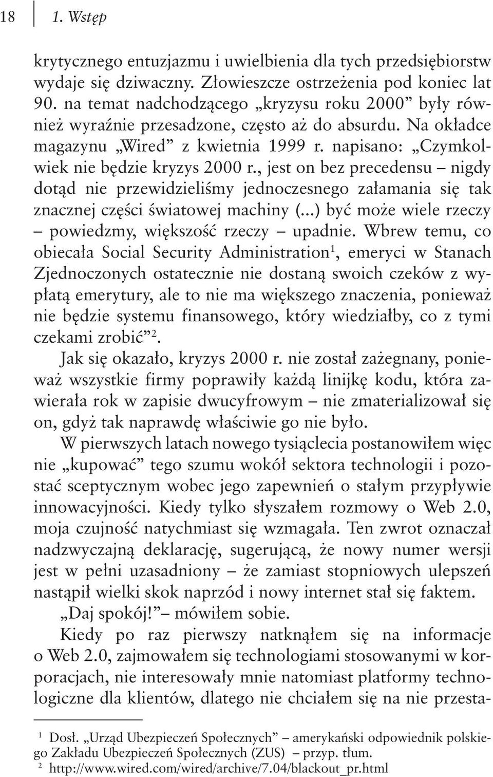 , jest on bez precedensu nigdy dotąd nie przewidzieliśmy jednoczesnego załamania się tak znacznej części światowej machiny (...) być może wiele rzeczy powiedzmy, większość rzeczy upadnie.