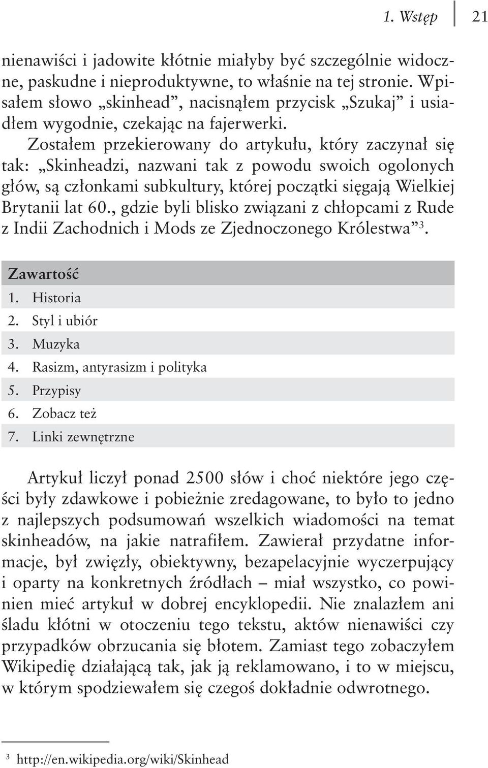 Zostałem przekierowany do artykułu, który zaczynał się tak: Skinheadzi, nazwani tak z powodu swoich ogolonych głów, są członkami subkultury, której początki sięgają Wielkiej Brytanii lat 60.