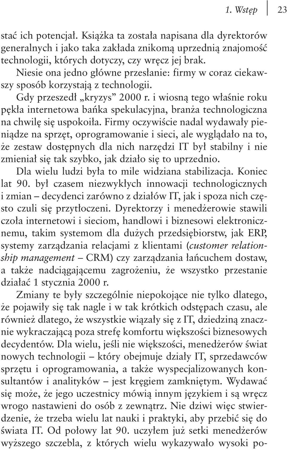 i wiosną tego właśnie roku pękła internetowa bańka spekulacyjna, branża technologiczna na chwilę się uspokoiła.