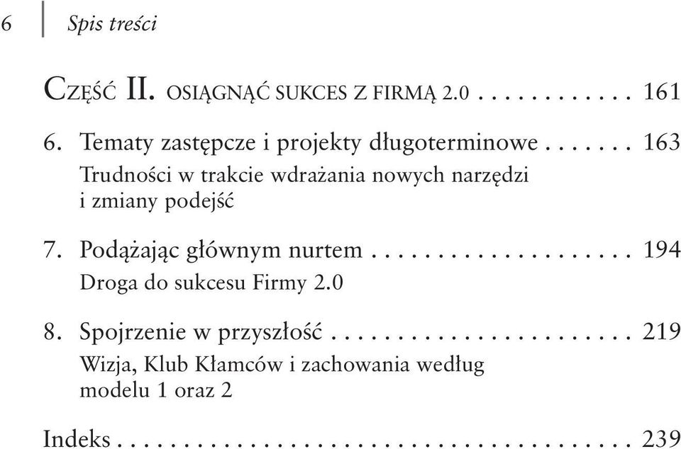 ...... 163 Trudności w trakcie wdrażania nowych narzędzi i zmiany podejść 7. Podążając głównym nurtem.