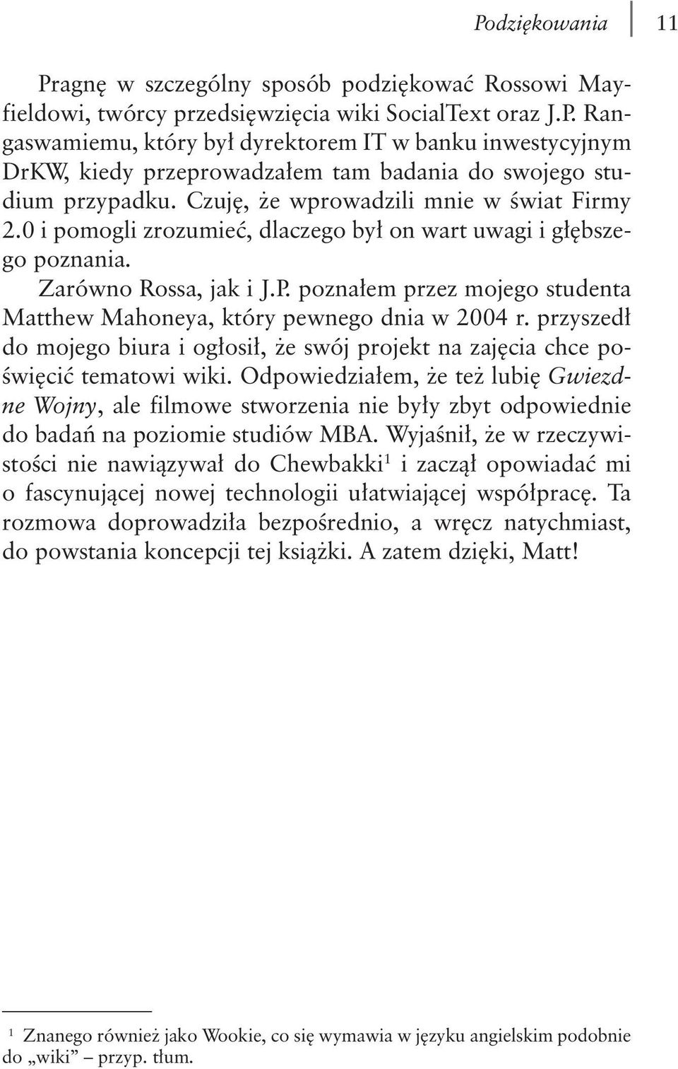 poznałem przez mojego studenta Matthew Mahoneya, który pewnego dnia w 2004 r. przyszedł do mojego biura i ogłosił, że swój projekt na zajęcia chce poświęcić tematowi wiki.