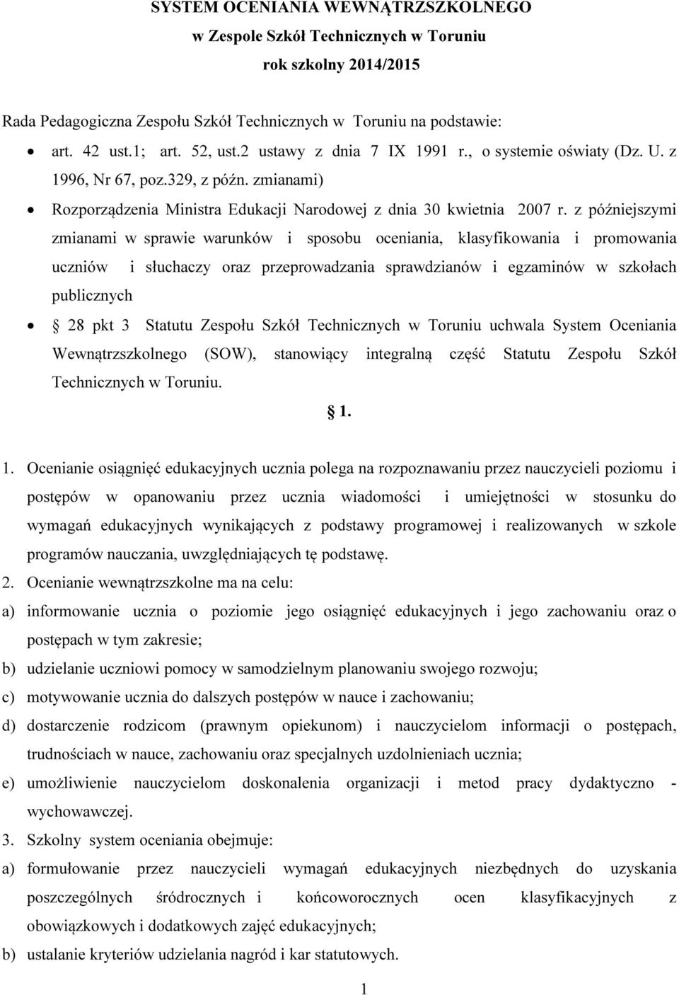 z późniejszymi zmianami w sprawie warunków i sposobu oceniania, klasyfikowania i promowania uczniów i słuchaczy oraz przeprowadzania sprawdzianów i egzaminów w szkołach publicznych 28 pkt 3 Statutu