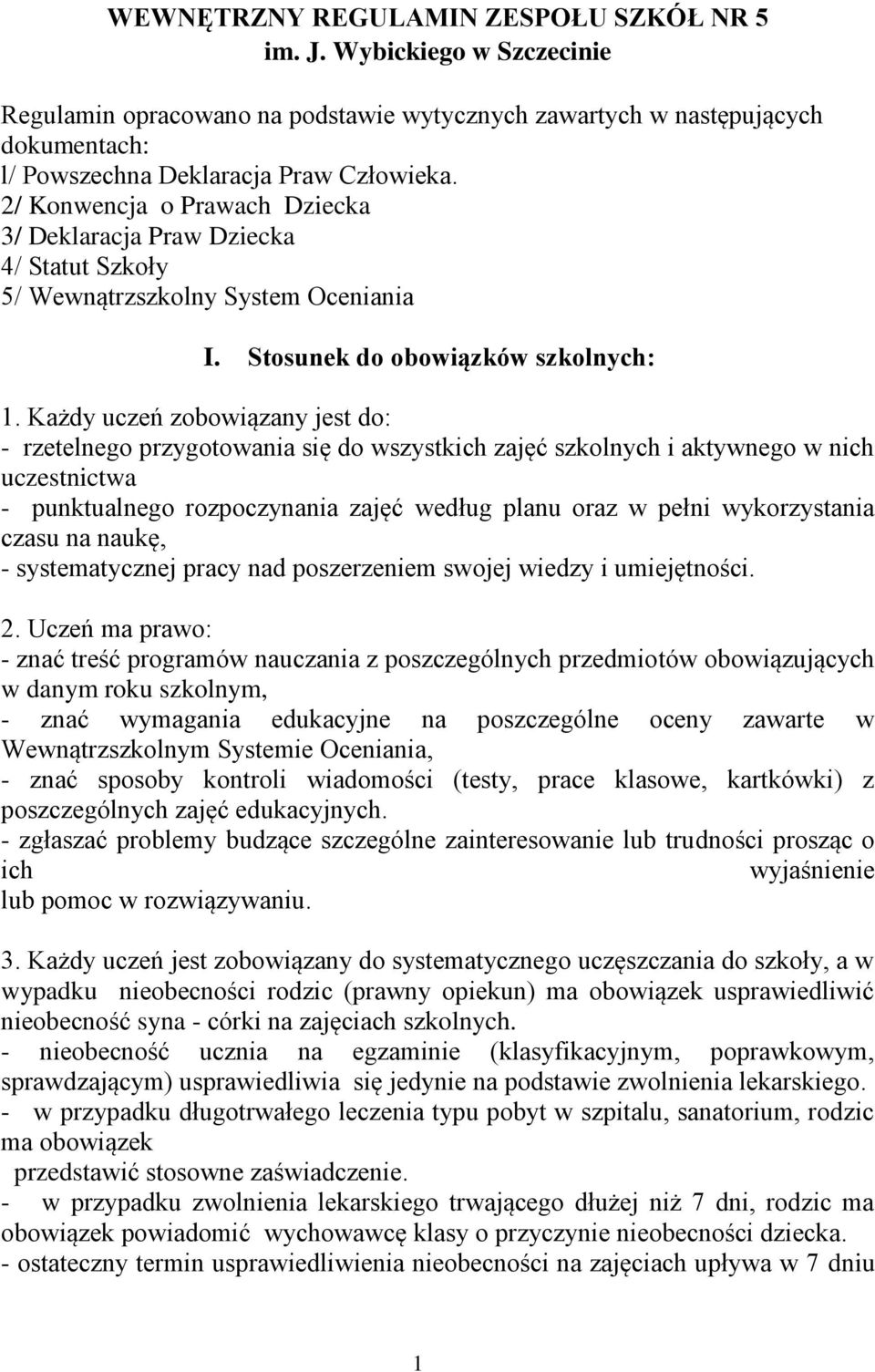 Każdy uczeń zobowiązany jest do: - rzetelnego przygotowania się do wszystkich zajęć szkolnych i aktywnego w nich uczestnictwa - punktualnego rozpoczynania zajęć według planu oraz w pełni