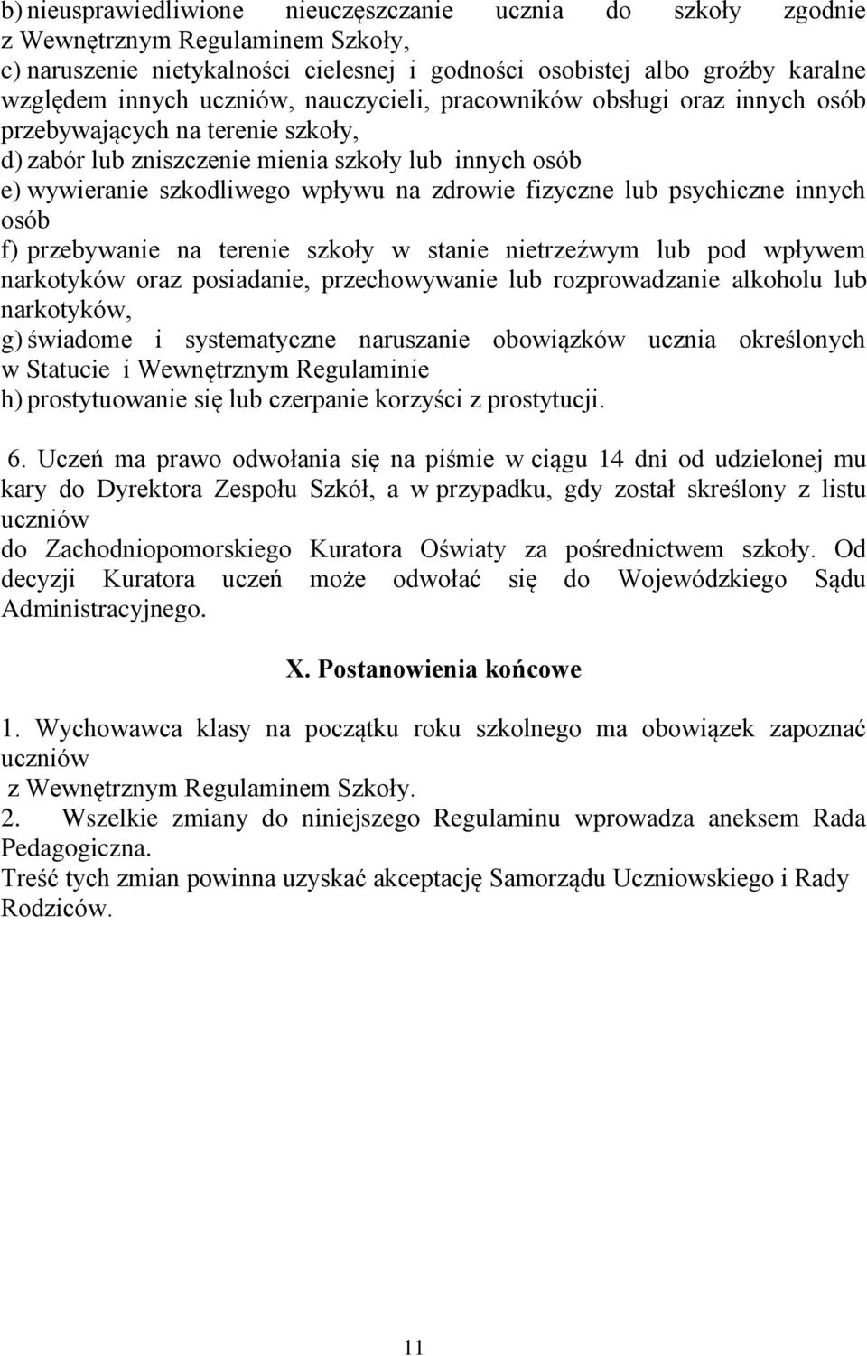 fizyczne lub psychiczne innych osób f) przebywanie na terenie szkoły w stanie nietrzeźwym lub pod wpływem narkotyków oraz posiadanie, przechowywanie lub rozprowadzanie alkoholu lub narkotyków, g)