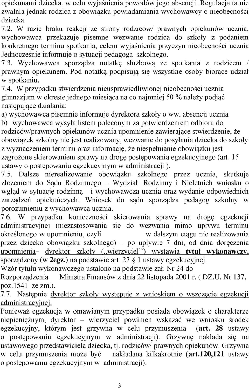 nieobecności ucznia Jednocześnie informuje o sytuacji pedagoga szkolnego. 7.3. Wychowawca sporządza notatkę służbową ze spotkania z rodzicem / prawnym opiekunem.