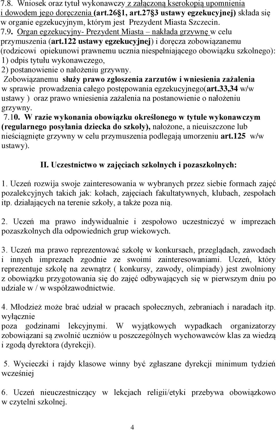 122 ustawy egzekucyjnej) i doręcza zobowiązanemu (rodzicowi opiekunowi prawnemu ucznia niespełniającego obowiązku szkolnego): 1) odpis tytułu wykonawczego, 2) postanowienie o nałożeniu grzywny.