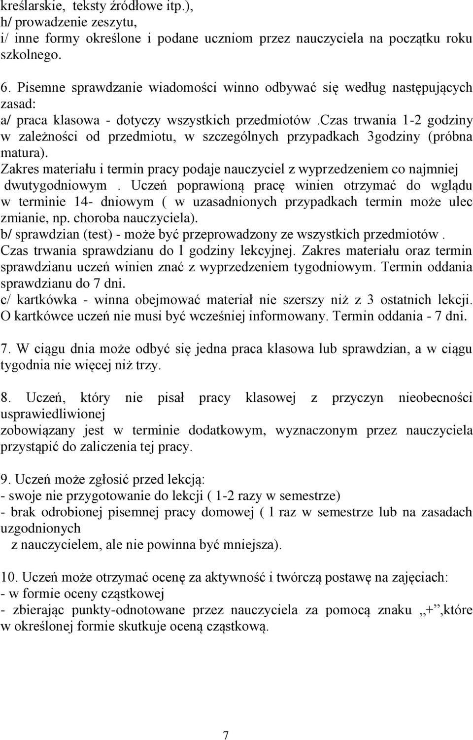 czas trwania 1-2 godziny w zależności od przedmiotu, w szczególnych przypadkach 3godziny (próbna matura). Zakres materiału i termin pracy podaje nauczyciel z wyprzedzeniem co najmniej dwutygodniowym.