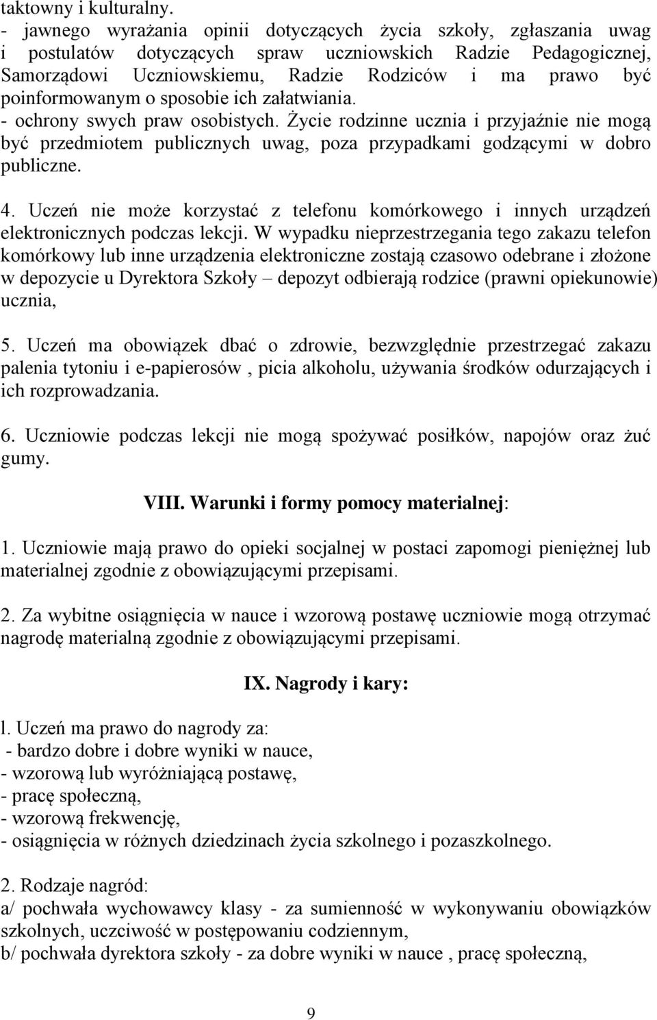 poinformowanym o sposobie ich załatwiania. - ochrony swych praw osobistych. Życie rodzinne ucznia i przyjaźnie nie mogą być przedmiotem publicznych uwag, poza przypadkami godzącymi w dobro publiczne.