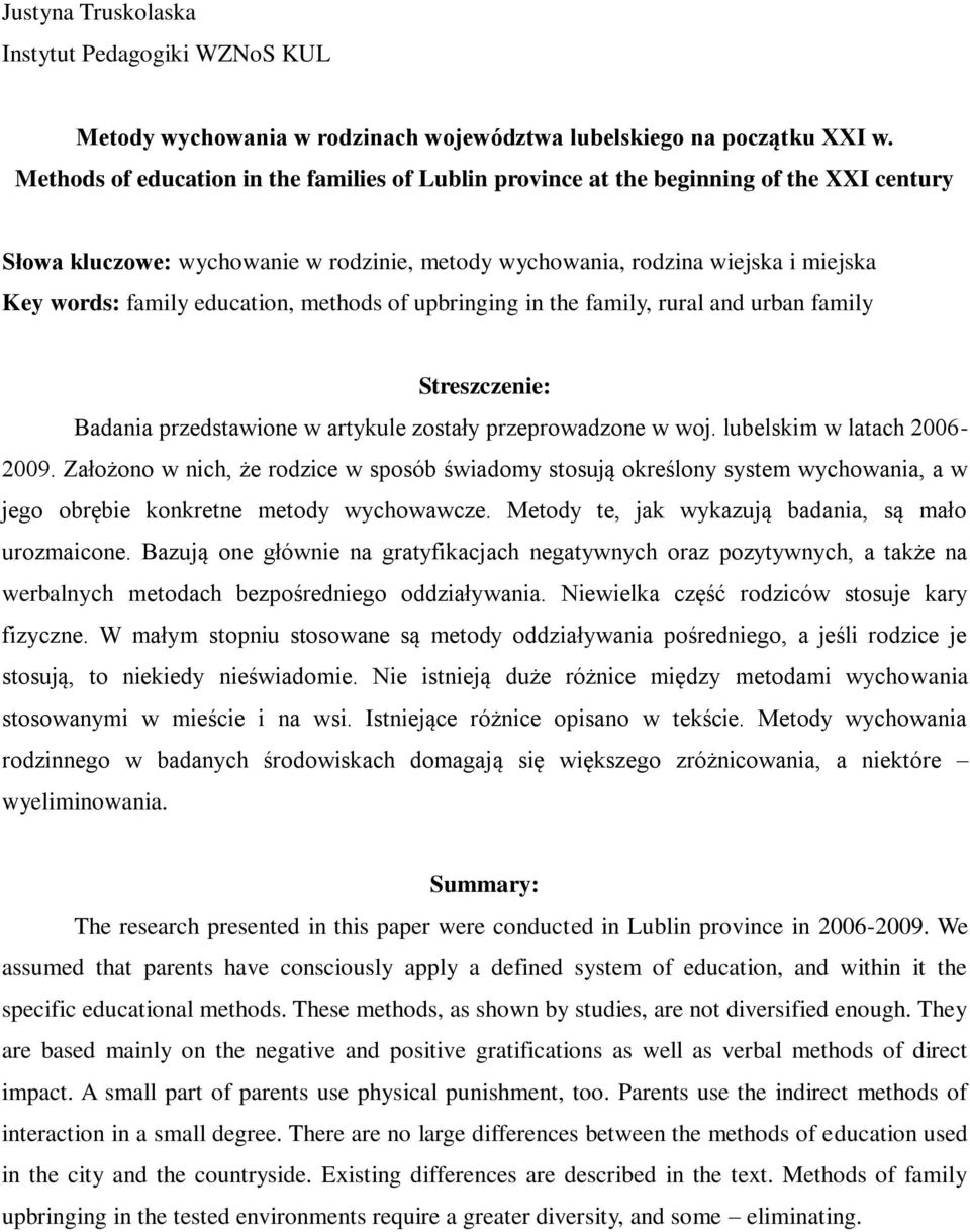 education, methods of upbringing in the family, rural and urban family Streszczenie: Badania przedstawione w artykule zostały przeprowadzone w woj. lubelskim w latach 2006-2009.