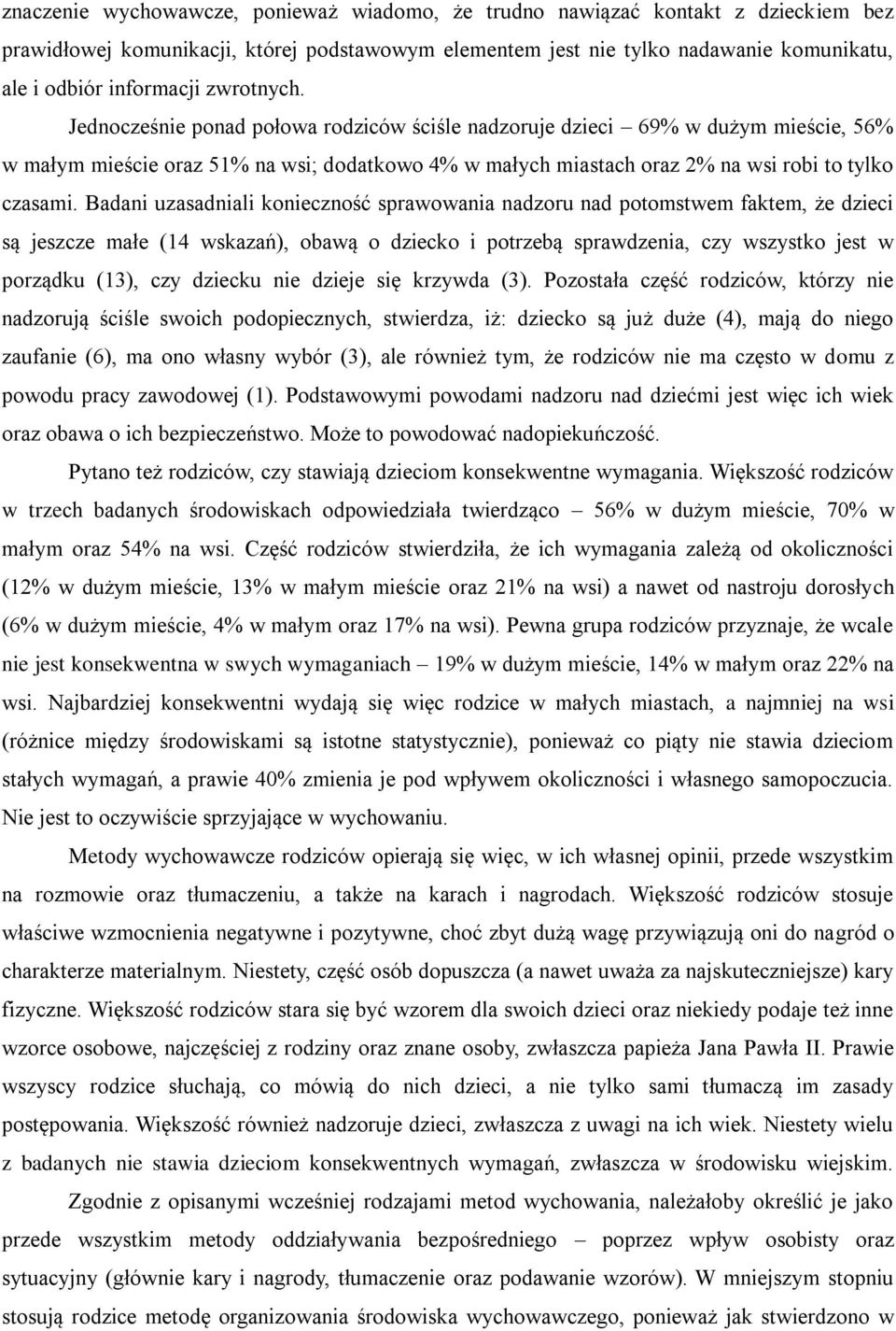 Badani uzasadniali konieczność sprawowania nadzoru nad potomstwem faktem, że dzieci są jeszcze małe (14 wskazań), obawą o dziecko i potrzebą sprawdzenia, czy wszystko jest w porządku (13), czy