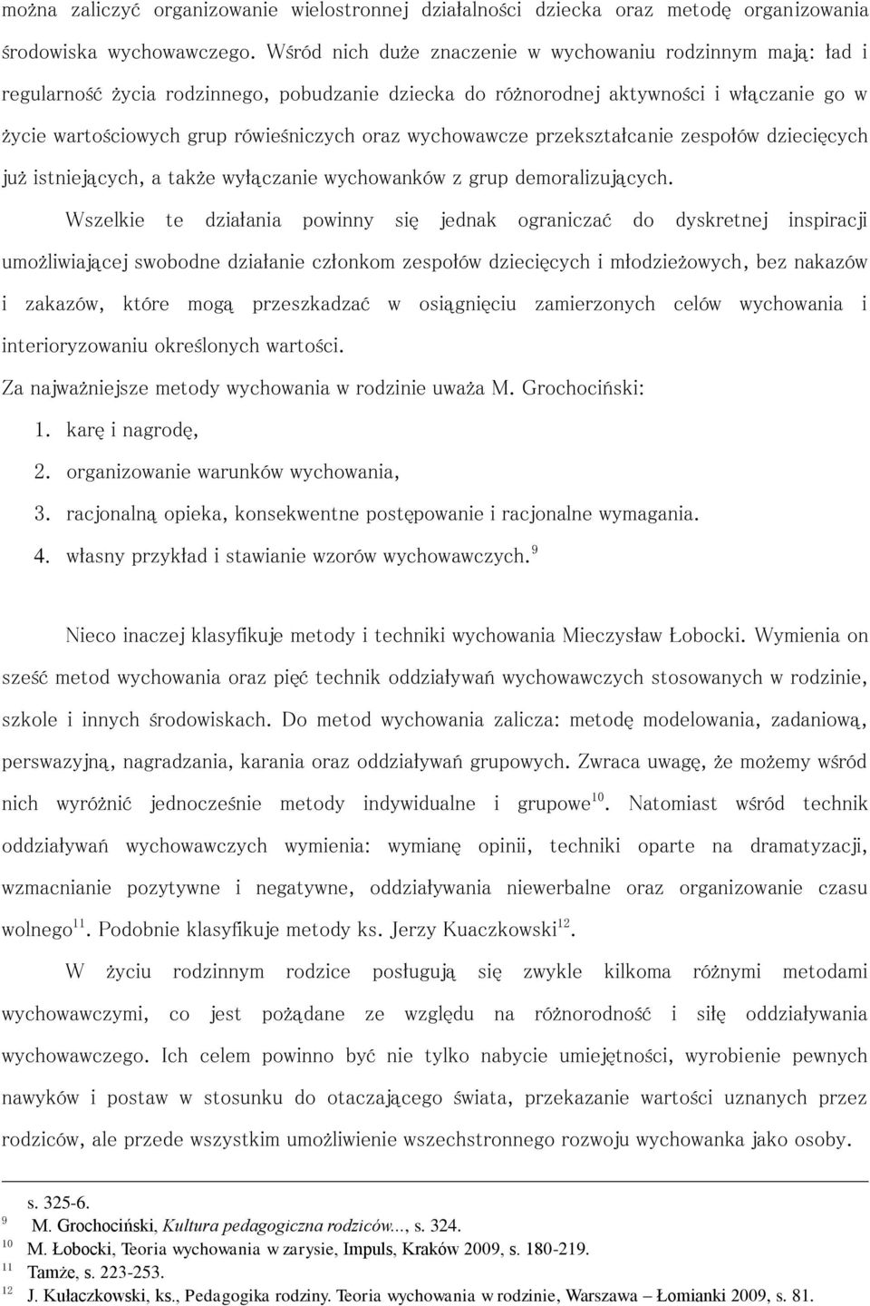 wychowawcze przekształcanie zespołów dziecięcych już istniejących, a także wyłączanie wychowanków z grup demoralizujących.