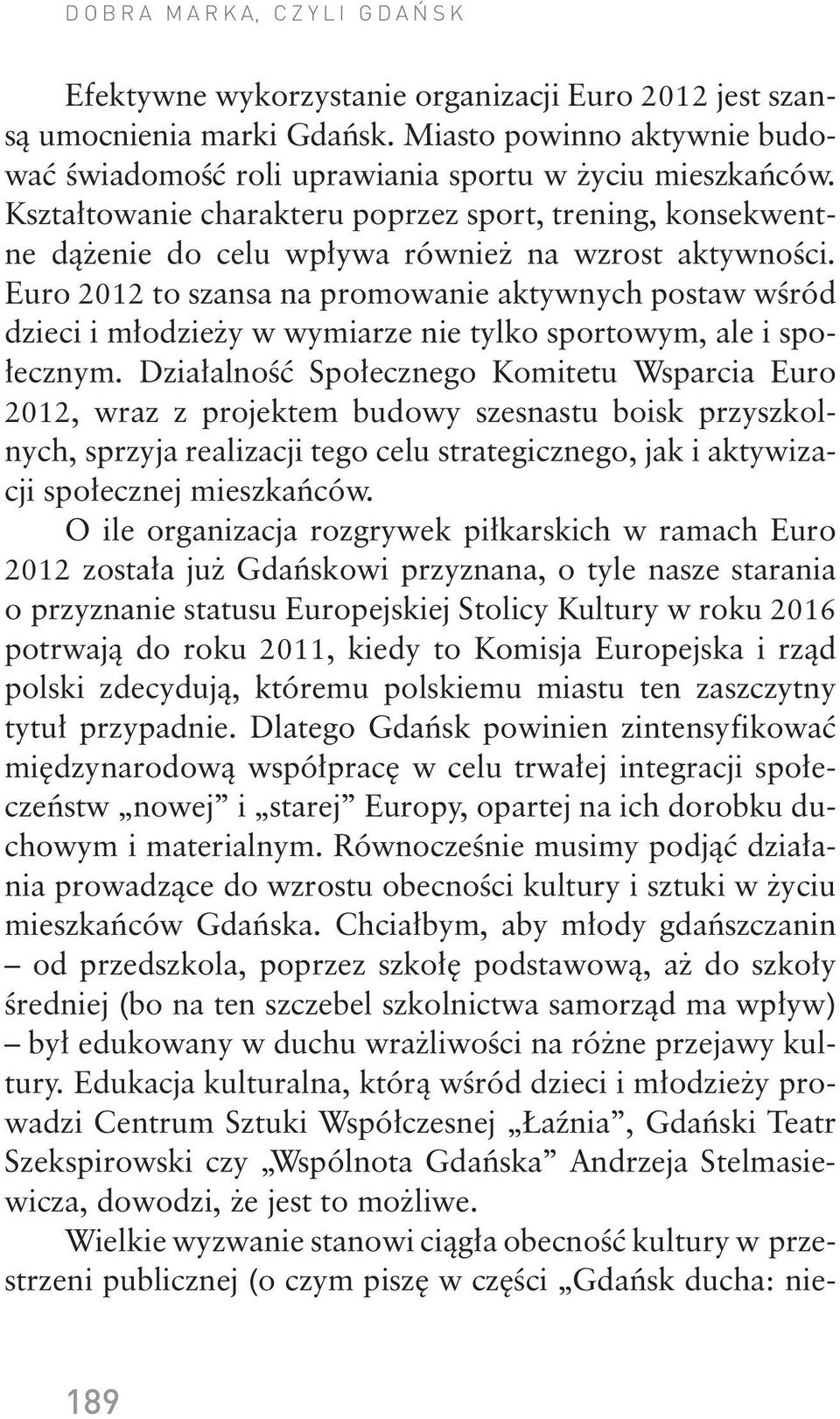 Euro 2012 to szansa na promowanie aktywnych postaw wśród dzieci i młodzieży w wymiarze nie tylko sportowym, ale i społecznym.