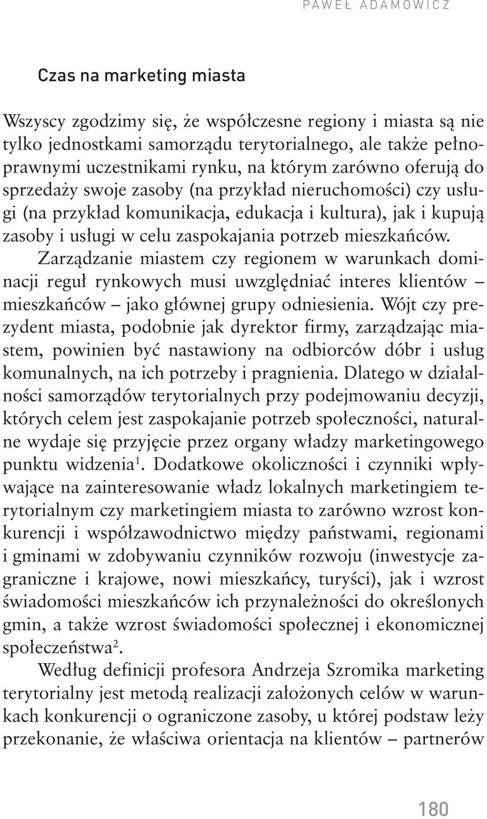 Zarządzanie miastem czy regionem w warunkach dominacji reguł rynkowych musi uwzględniać interes klientów mieszkańców jako głównej grupy odniesienia.