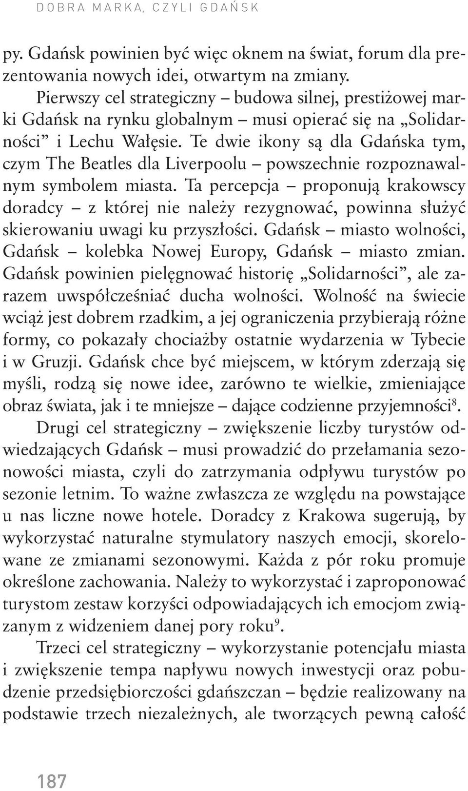 Te dwie ikony są dla Gdańska tym, czym The Beatles dla Liverpoolu powszechnie rozpoznawalnym symbolem miasta.