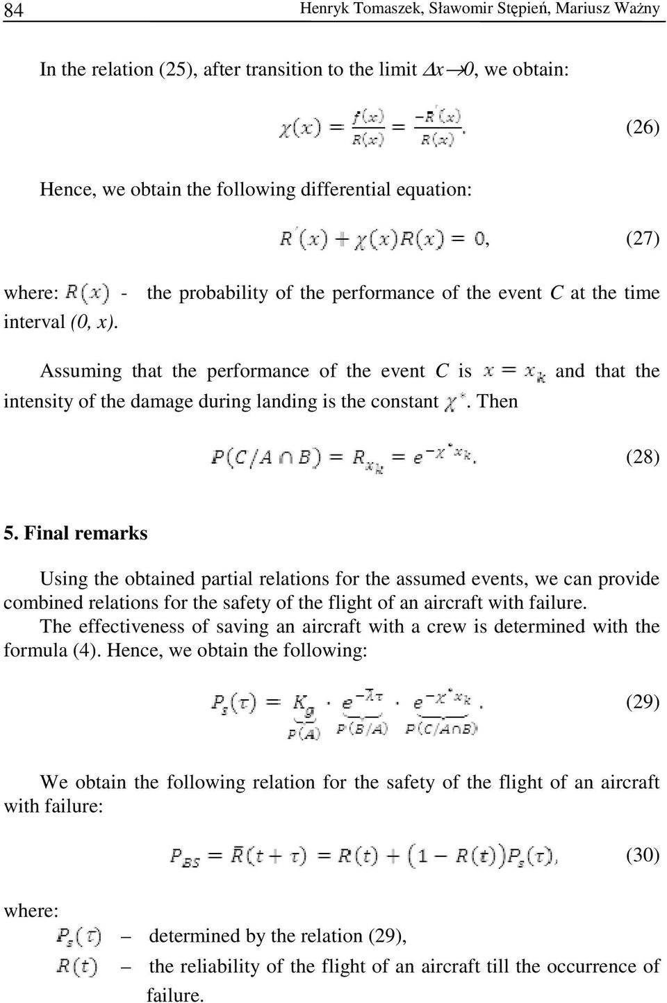 Then and that the (28) 5. Final remarks Using the obtained partial relations for the assumed events, we can provide combined relations for the safety of the flight of an aircraft with failure.
