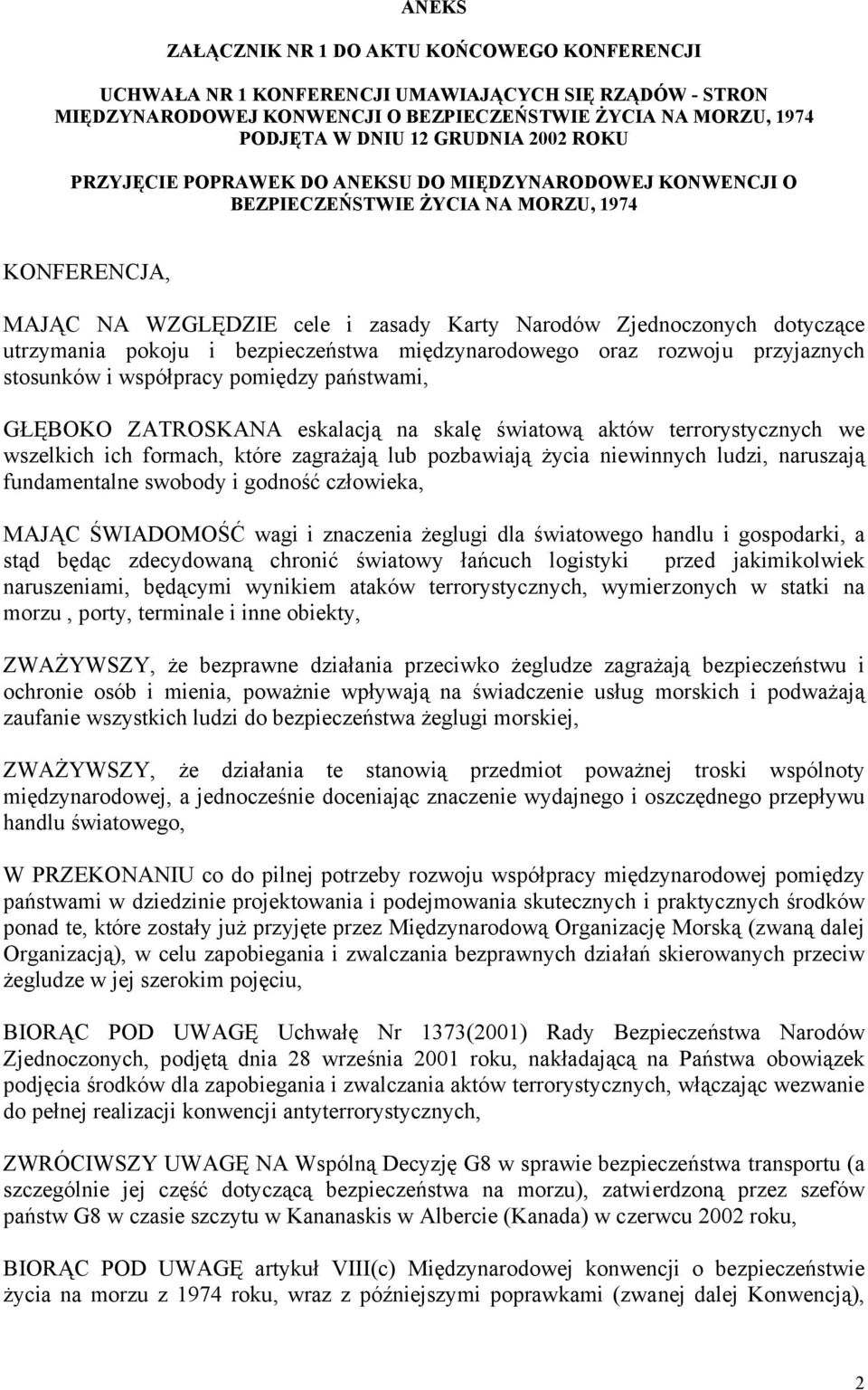 utrzymania pokoju i bezpieczeństwa międzynarodowego oraz rozwoju przyjaznych stosunków i współpracy pomiędzy państwami, GŁĘBOKO ZATROSKANA eskalacją na skalę światową aktów terrorystycznych we