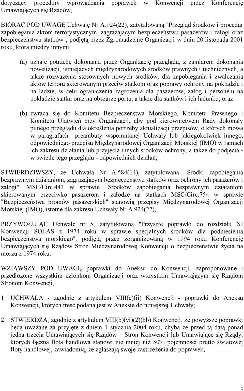 Organizacji w dniu 20 listopada 2001 roku, która między innymi: (a) uznaje potrzebę dokonania przez Organizację przeglądu, z zamiarem dokonania nowelizacji, istniejących międzynarodowych środków