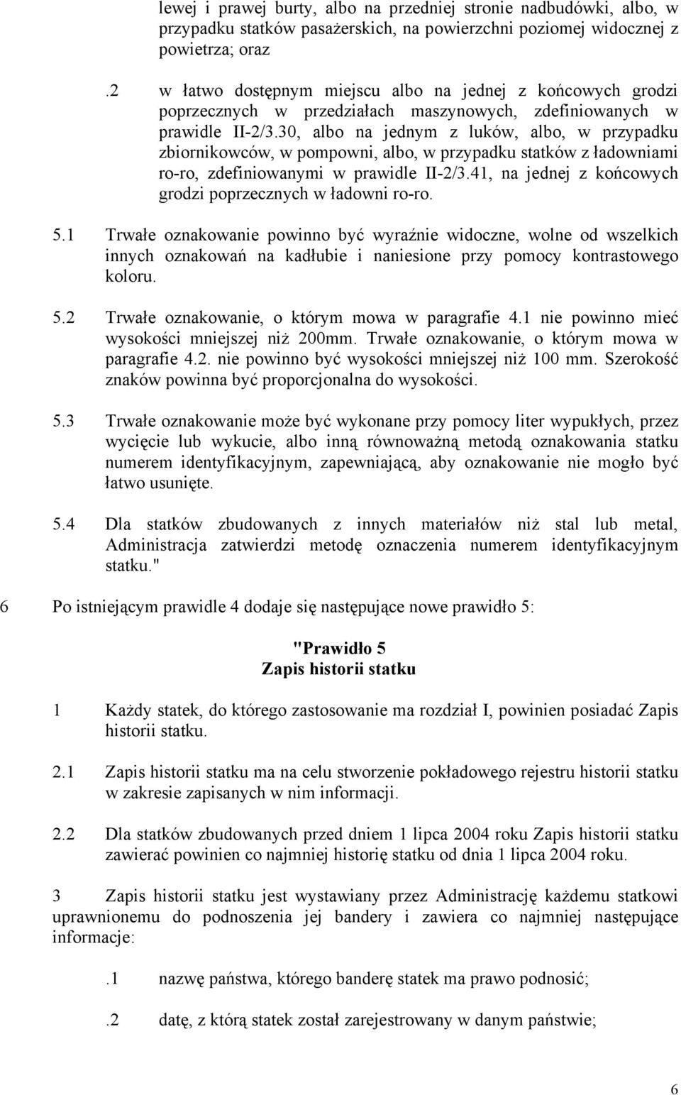 30, albo na jednym z luków, albo, w przypadku zbiornikowców, w pompowni, albo, w przypadku statków z ładowniami ro-ro, zdefiniowanymi w prawidle II-2/3.