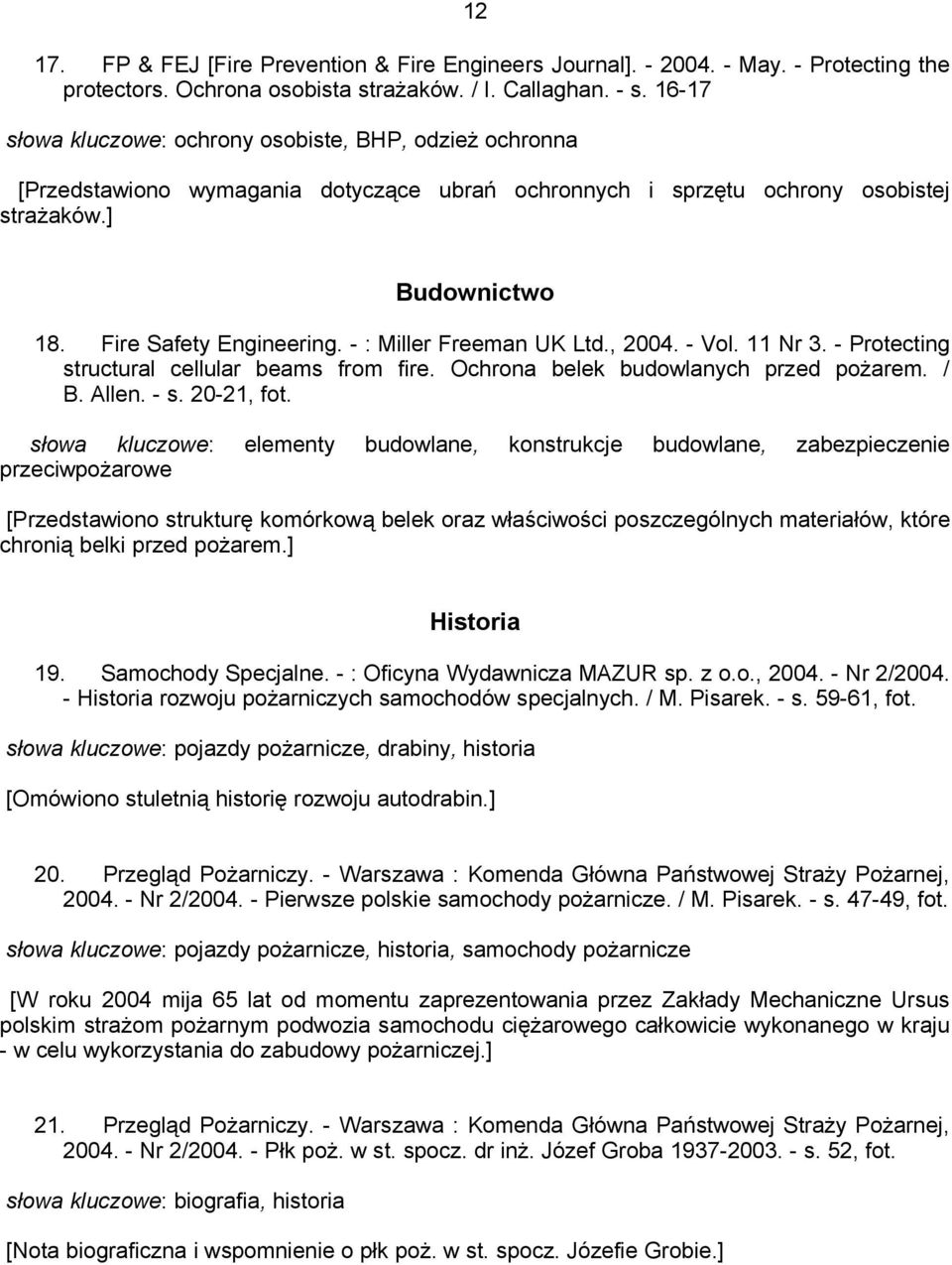 - : Miller Freeman UK Ltd., 2004. - Vol. 11 Nr 3. - Protecting structural cellular beams from fire. Ochrona belek budowlanych przed pożarem. / B. Allen. - s. 20-21, fot.