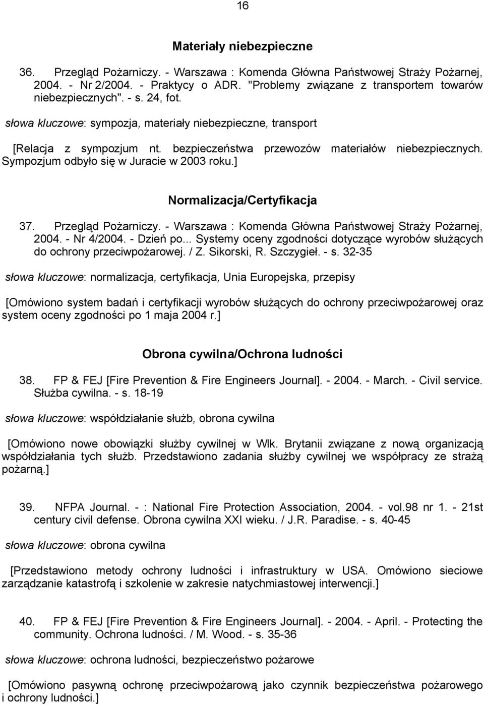 bezpieczeństwa przewozów materiałów niebezpiecznych. Sympozjum odbyło się w Juracie w 2003 roku.] Normalizacja/Certyfikacja 37. Przegląd Pożarniczy.