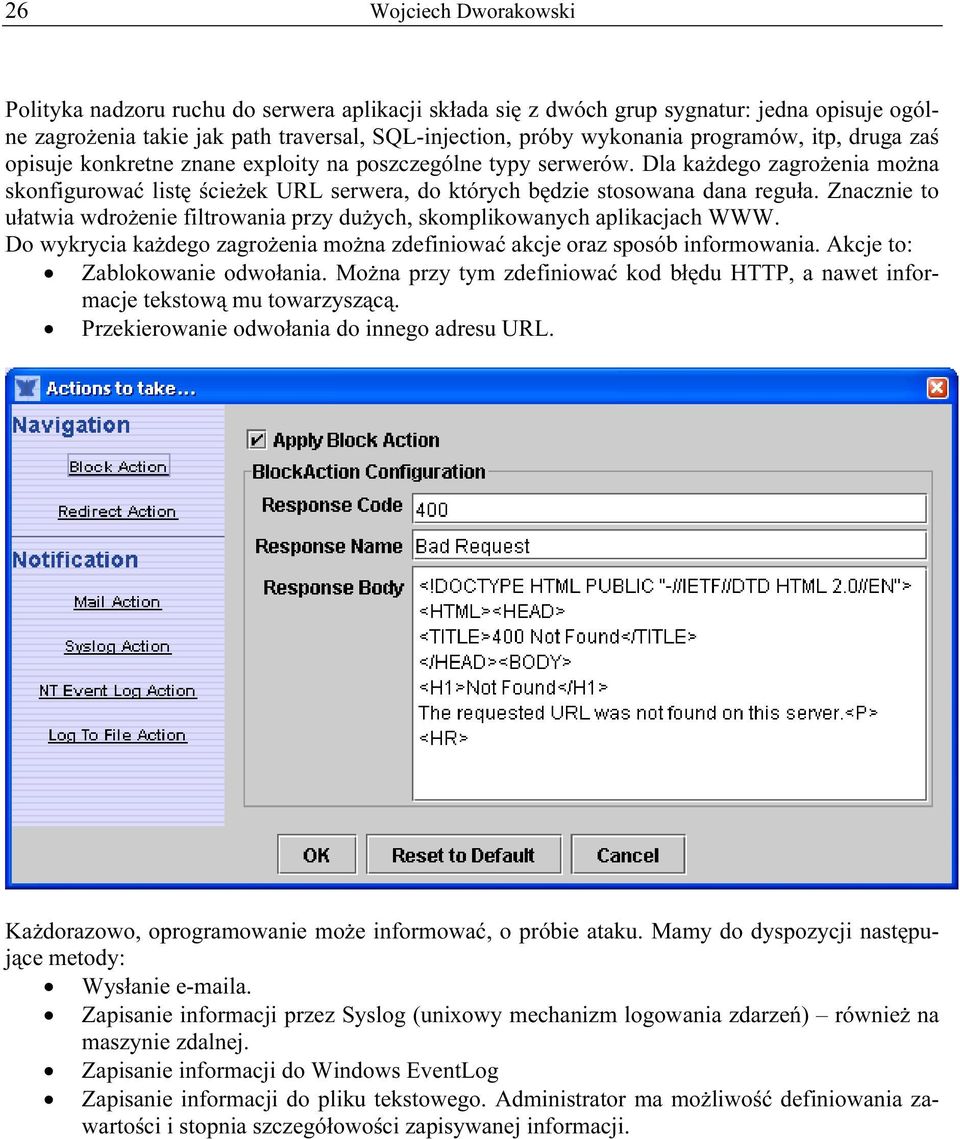Znacznie to ułatwia wdrożenie filtrowania przy dużych, skomplikowanych aplikacjach WWW. Do wykrycia każdego zagrożenia można zdefiniować akcje oraz sposób informowania.