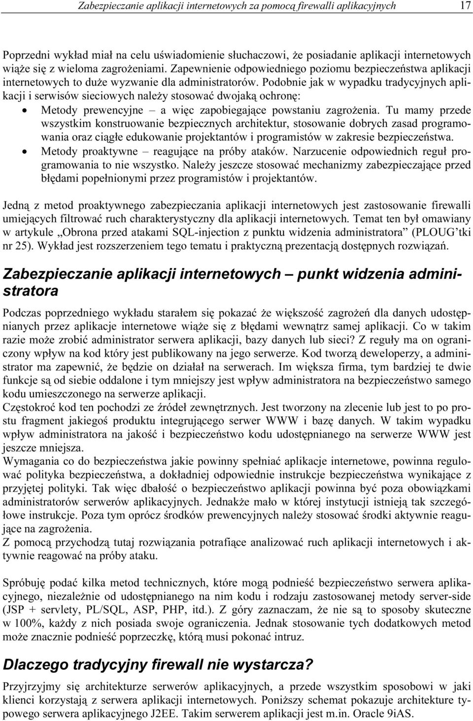 Podobnie jak w wypadku tradycyjnych aplikacji i serwisów sieciowych należy stosować dwojaką ochronę: Metody prewencyjne a więc zapobiegające powstaniu zagrożenia.