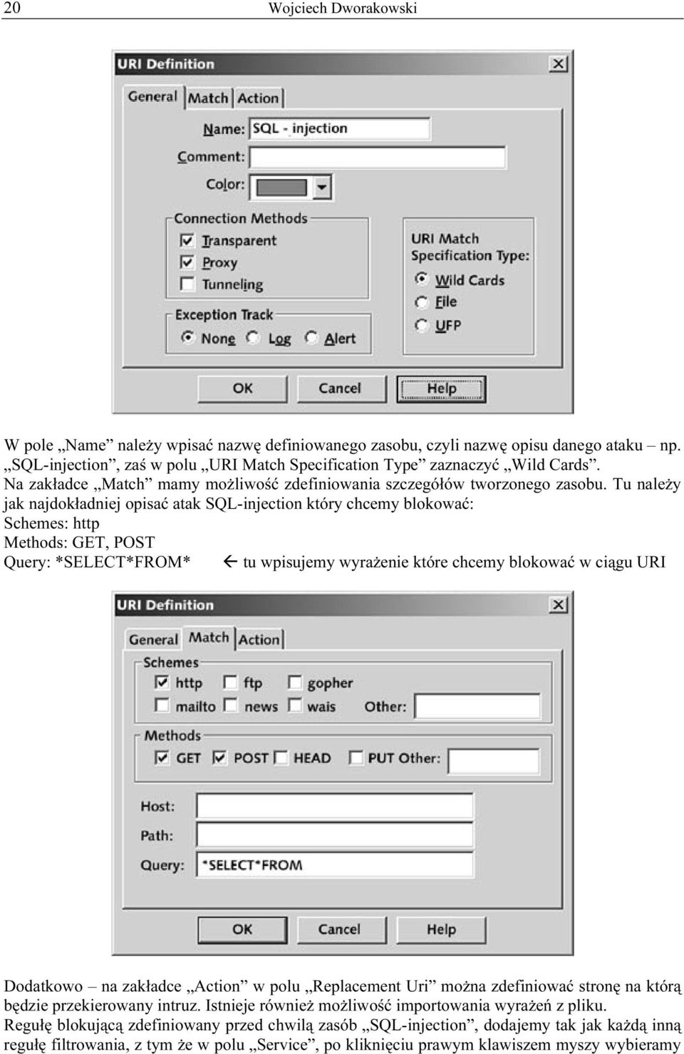 Tu należy jak najdokładniej opisać atak SQL-injection który chcemy blokować: Schemes: http Methods: GET, POST Query: *SELECT*FROM* tu wpisujemy wyrażenie które chcemy blokować w ciągu URI Dodatkowo