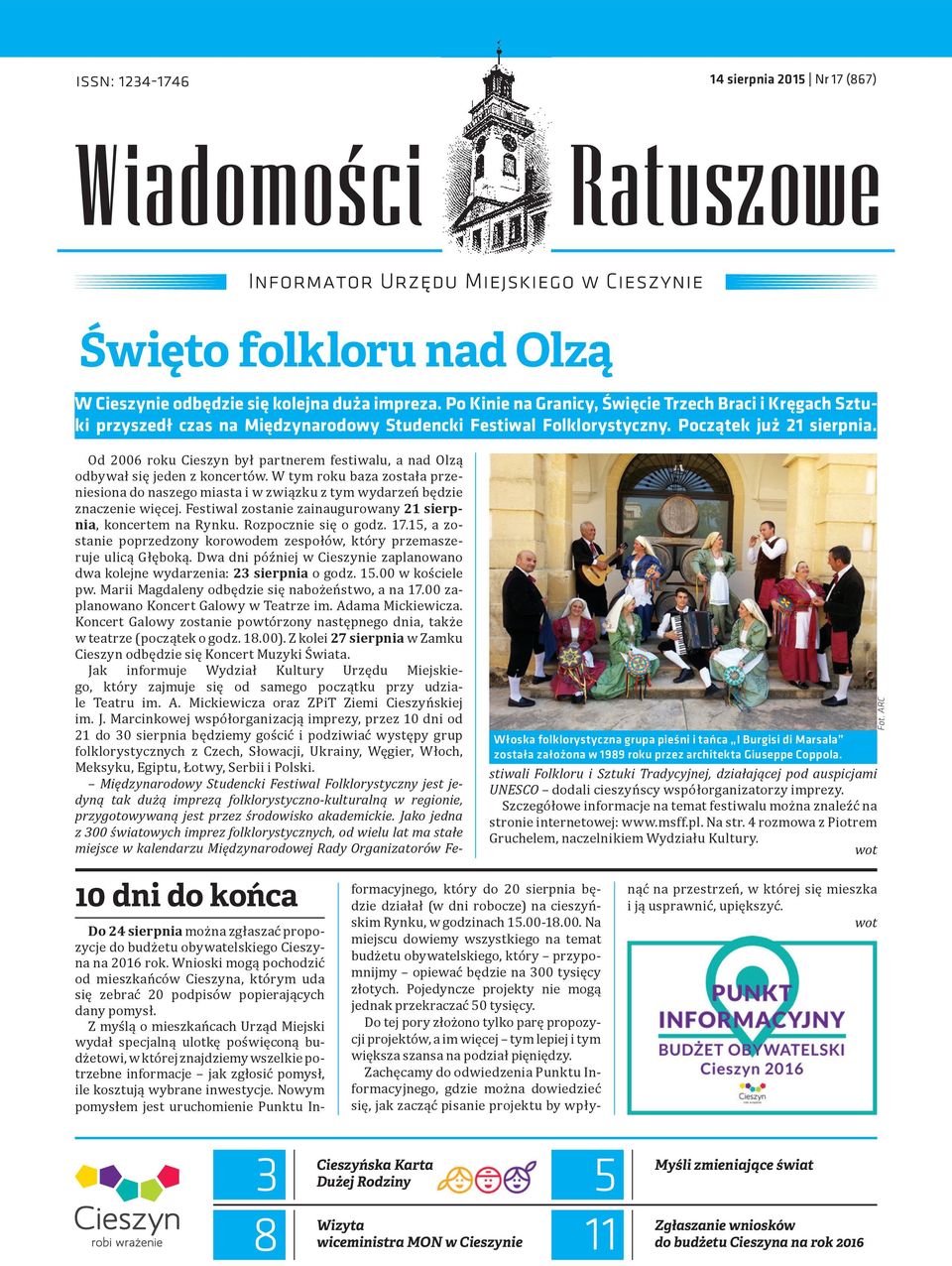 Od 2006 roku Cieszyn był partnerem festiwalu, a nad Olzą odbywał się jeden z koncertów. W tym roku baza została przeniesiona do naszego miasta i w związku z tym wydarzeń będzie znaczenie więcej.