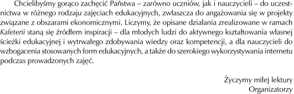 Liczymy, że opisane działania zrealizowane w ramach Kafeterii staną się źródłem inspiracji dla młodych ludzi do aktywnego kształtowania własnej