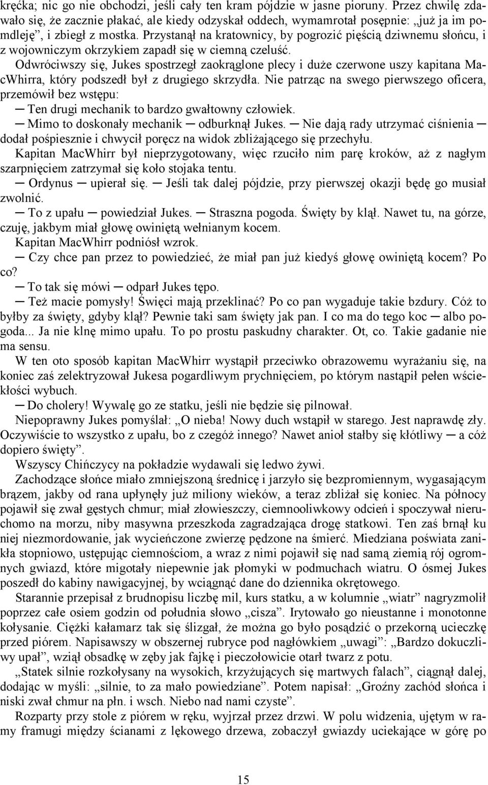 Przystanął na kratownicy, by pogrozić pięścią dziwnemu słońcu, i z wojowniczym okrzykiem zapadł się w ciemną czeluść.