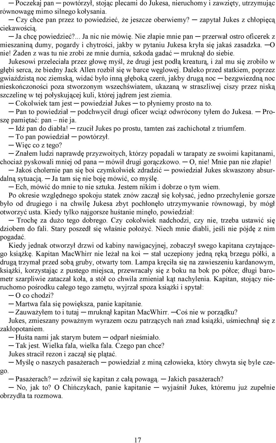 Nie złapie mnie pan przerwał ostro oficerek z mieszaniną dumy, pogardy i chytrości, jakby w pytaniu Jukesa kryła się jakaś zasadzka. O nie!