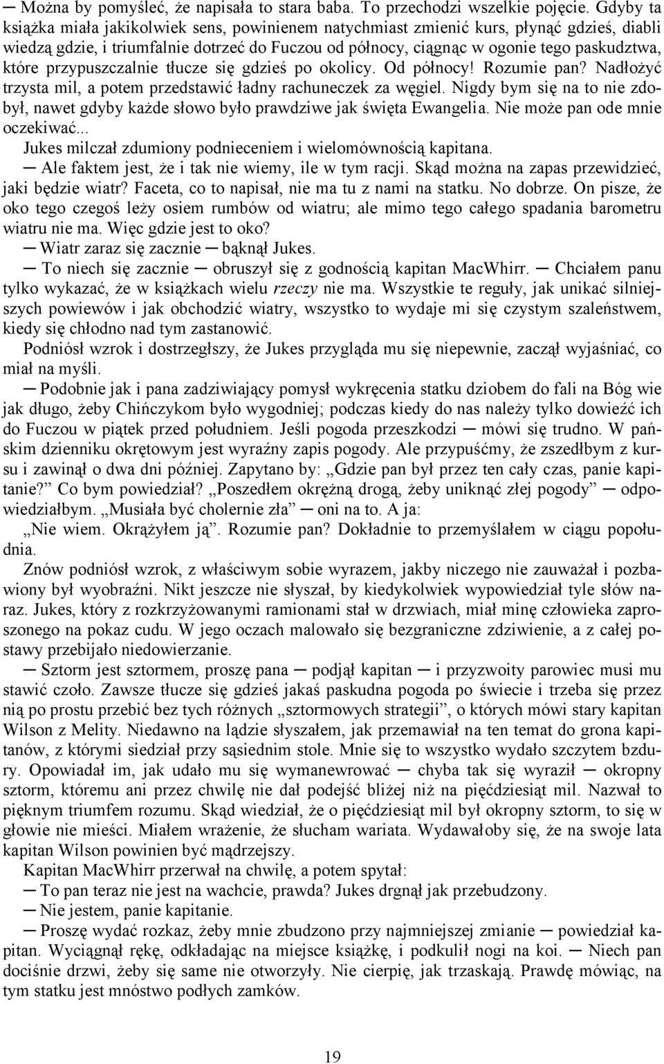 przypuszczalnie tłucze się gdzieś po okolicy. Od północy! Rozumie pan? Nadłożyć trzysta mil, a potem przedstawić ładny rachuneczek za węgiel.