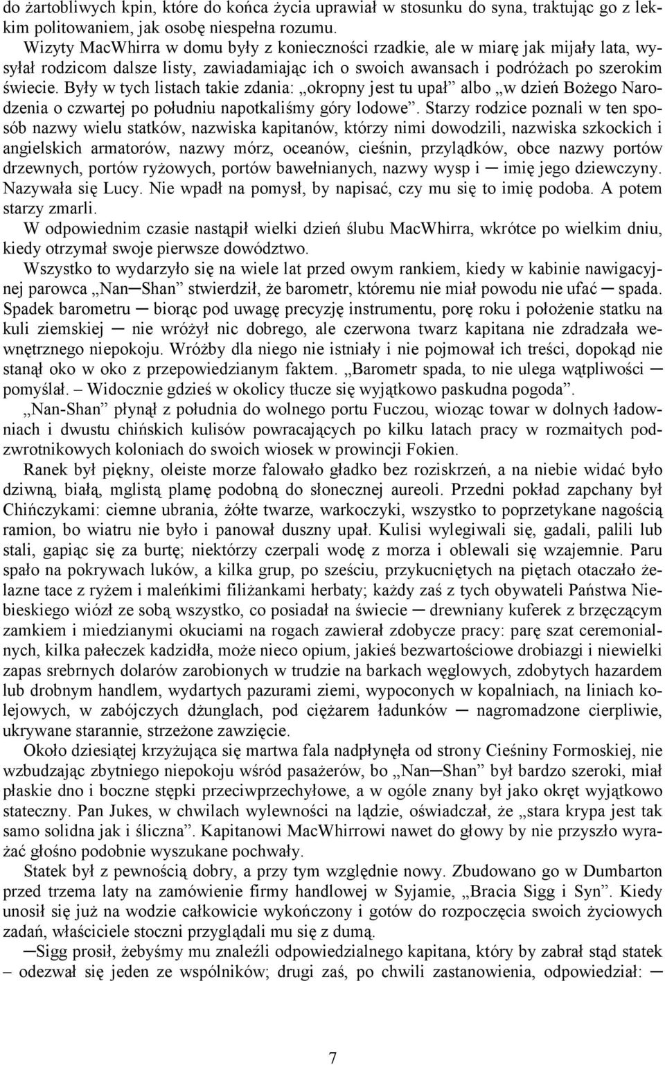 Były w tych listach takie zdania: okropny jest tu upał albo w dzień Bożego Narodzenia o czwartej po południu napotkaliśmy góry lodowe.