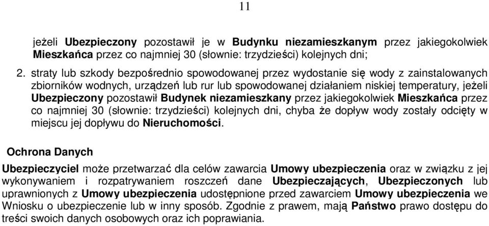 pozostawił Budynek niezamieszkany przez jakiegokolwiek Mieszkańca przez co najmniej 30 (słownie: trzydzieści) kolejnych dni, chyba że dopływ wody zostały odcięty w miejscu jej dopływu do