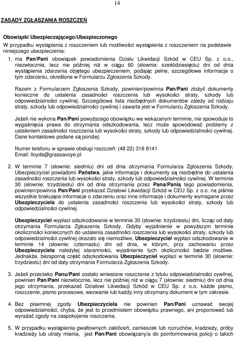 owiązek powiadomienia Działu Likwidacji Szkód w CEU Sp. z o.o., niezwłocznie, lecz nie później niż w ciągu 60 (słownie: sześćdziesięciu) dni od dnia wystąpienia zdarzenia objętego ubezpieczeniem,