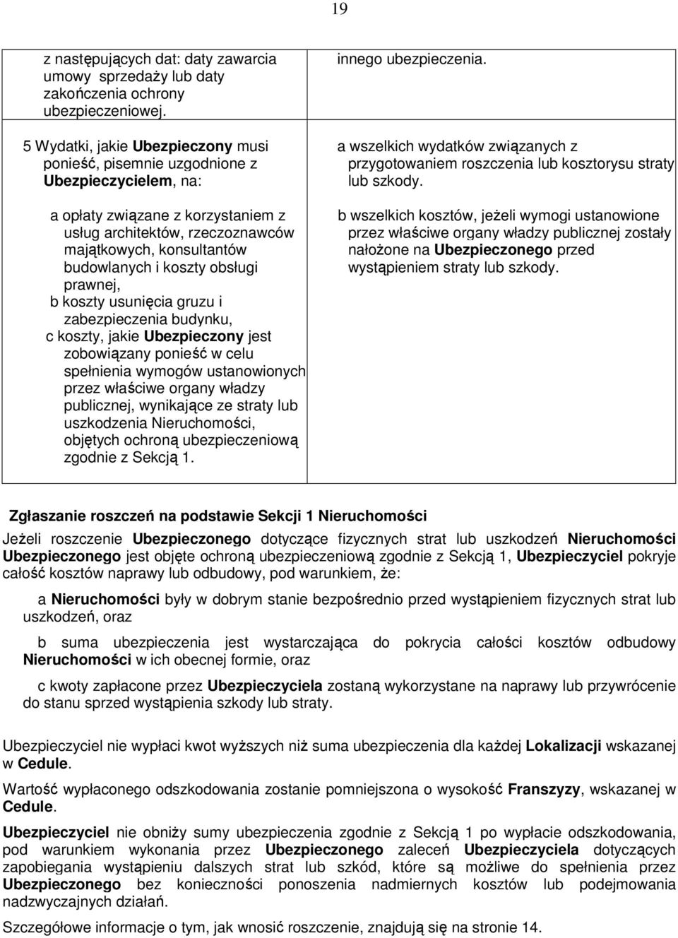 koszty obsługi prawnej, b koszty usunięcia gruzu i zabezpieczenia budynku, c koszty, jakie Ubezpieczony jest zobowiązany ponieść w celu spełnienia wymogów ustanowionych przez właściwe organy władzy