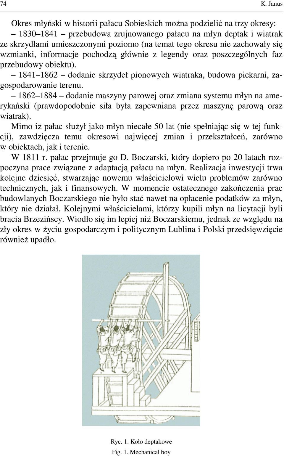 1841 1862 dodanie skrzydeł pionowych wiatraka, budowa piekarni, zagospodarowanie terenu.